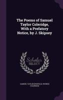 The Poems of Samuel Taylor Coleridge, With a Prefatory Notice, by J. Skipsey