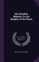 His Pseudoic Majesty, Or, the Knights of the Fleece