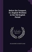 Before the Conquest, Or, English Worthies in the Old English Period