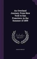 An Overland Journey, From New York to San Francisco, in the Summer of 1859