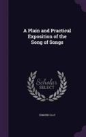 A Plain and Practical Exposition of the Song of Songs