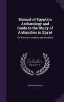 Manual of Egyptain Archæology and Guide to the Study of Antiquities in Egypt