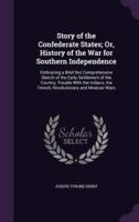 Story of the Confederate States; Or, History of the War for Southern Independence