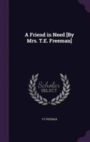 A Friend in Need [By Mrs. T.E. Freeman]