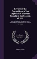 Review of the Proceedings of the Legislature of Lower Canada in the Session of 1831