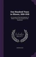 One Hundred Years in Illinois, 1818-1918