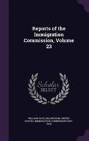 Reports of the Immigration Commission, Volume 23