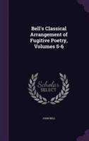 Bell's Classical Arrangement of Fugitive Poetry, Volumes 5-6