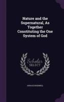 Nature and the Supernatural, As Together Constituting the One System of God