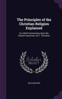 The Principles of the Christian Religion Explained