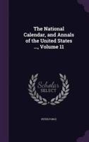The National Calendar, and Annals of the United States ..., Volume 11