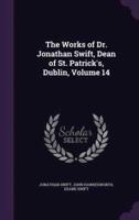 The Works of Dr. Jonathan Swift, Dean of St. Patrick's, Dublin, Volume 14