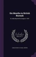 Six Months in British Burmah