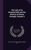 The Life of Sir Rowland Hill and the History of Penny Postage, Volume 2