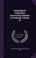 Genealogical Collections Concerning Families in Scotland, Volume 33