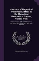 Abstracts of Magnetical Observations Made at the Magnetical Observatory, Toronto, Canada West