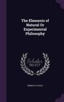 The Elements of Natural Or Experimental Philosophy
