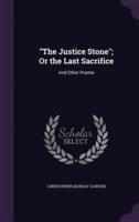"The Justice Stone"; Or the Last Sacrifice