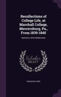 Recollections of College Life, at Marshall College, Mercersburg, Pa., From 1839-1845