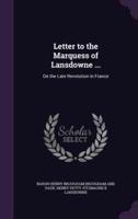 Letter to the Marquess of Lansdowne ...
