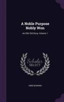 A Noble Purpose Nobly Won