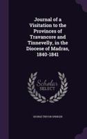 Journal of a Visitation to the Provinces of Travancore and Tinnevelly, in the Diocese of Madras, 1840-1841