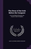 The Story of the Irish Before the Conquest