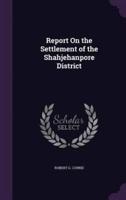 Report On the Settlement of the Shahjehanpore District