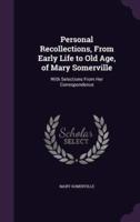 Personal Recollections, From Early Life to Old Age, of Mary Somerville