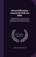 Moral Difficulties Connected With the Bible