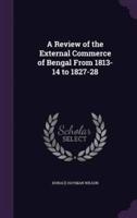 A Review of the External Commerce of Bengal From 1813-14 to 1827-28