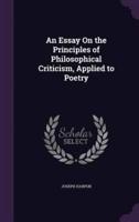 An Essay On the Principles of Philosophical Criticism, Applied to Poetry
