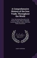 A Comprehensive History of the Iron Trade, Throughout the World