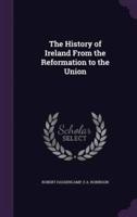 The History of Ireland From the Reformation to the Union