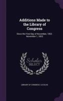 Additions Made to the Library of Congress