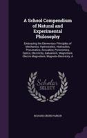 A School Compendium of Natural and Experimental Philosophy