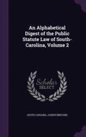 An Alphabetical Digest of the Public Statute Law of South-Carolina, Volume 2