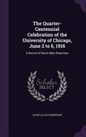 The Quarter-Centennial Celebration of the University of Chicago, June 2 to 6, 1916