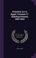 Primitive Art in Egypt, Volumes 17-18; Volumes 1903-1904