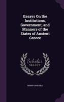 Essays On the Institutions, Government, and Manners of the States of Ancient Greece