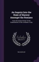 An Inquiry Into the State of Slavery Amongst the Romans