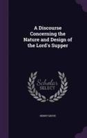 A Discourse Concerning the Nature and Design of the Lord's Supper