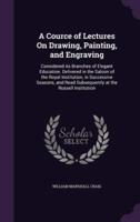 A Cource of Lectures On Drawing, Painting, and Engraving