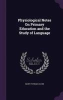 Physiological Notes On Primary Education and the Study of Language