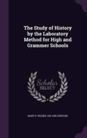 The Study of History by the Laboratory Method for High and Grammer Schools