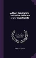 A Short Inquiry Into the Profitable Nature of Our Investments