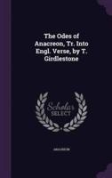 The Odes of Anacreon, Tr. Into Engl. Verse, by T. Girdlestone