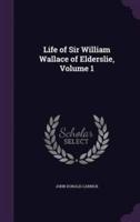 Life of Sir William Wallace of Elderslie, Volume 1