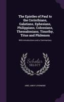 The Epistles of Paul to the Corinthians, Galatians, Ephesians, Philippians, Colossians, Thessalonians, Timothy, Titus and Philemon