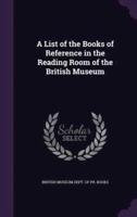 A List of the Books of Reference in the Reading Room of the British Museum